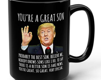 You're A Great Son Funny Trump Gag Gift 15oz Black Mug, Trump Family Mugs, Gifts for Him, Son Gift, Trendy Patriotic Mug, Birthday Mugs