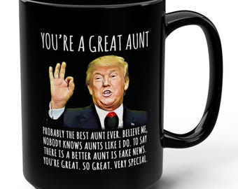 You're A Great Aunt Funny Trump Gag Gift 15oz Black Mug, Political Mug, Patriotic Mug, Gifts for Her, Funny Trump Mug, Birthday Mugs