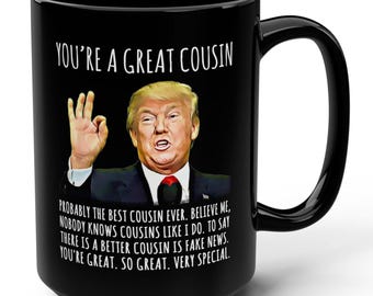 You're A Great Cousin Funny Trump Gag Gift 15oz Black Mug, Political Mug, Patriotic Mug, Gifts for Him, Gifts for Her, Birthday Mugs