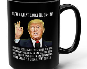 You're A Great Daughter-In-Law Funny Trump Gag Gift 15oz Black Mug, Trendy Political Mug, Patriotic Mug, Gifts for Her, Birthday Mugs