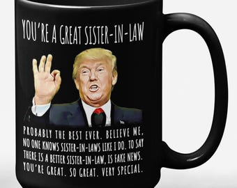You're A Great Sister-In-Law Funny Gag Gift For Her, 15oz Trump Coffee Mug, Trump Won, Trump Mug, Holiday Gift, Gifts for Her, Birthday Mugs