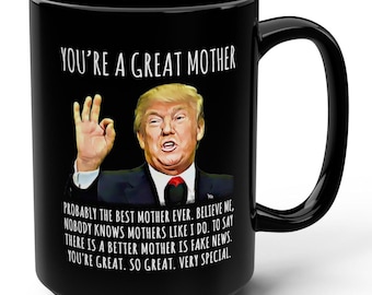 You're A Great Mother Funny Trump Gag Gift 15oz Black Mug, Trump Family Mugs, Gifts for Her, Mom Gift, Patriotic Mug, Birthday Mugs