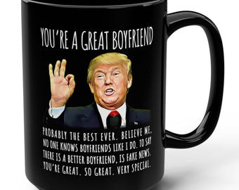 You're A Great Boyfriend Funny Gag Gift For Him, 15oz Trump Coffee Mug, Patriotic Mug, Gifts for Him, Trendy Gift Mug, Birthday Mugs
