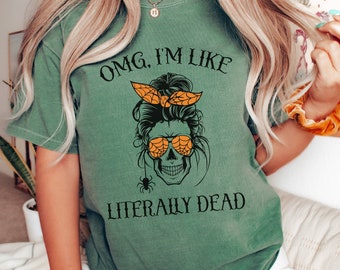 OMG I'm Like Literally Dead | Skeleton Tee | Messy Bun Sweatshirt | Spooky Season | Funny Halloween Sweatshirt | Cute Fall Shirt Fall Vibes