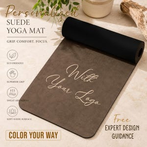 May include: A dark brown suede yoga mat with a rolled top section. The mat features the text "With Your Logo" in a light script font. Surrounding text includes "Personalized Suede Yoga Mat," "Grip. Comfort. Focus.," "Eco Friendly," "Superior Grip," "Sweat Absorbent," "Soft Suede Surface," "Color Your Way," and "Free Expert Design Guidance."