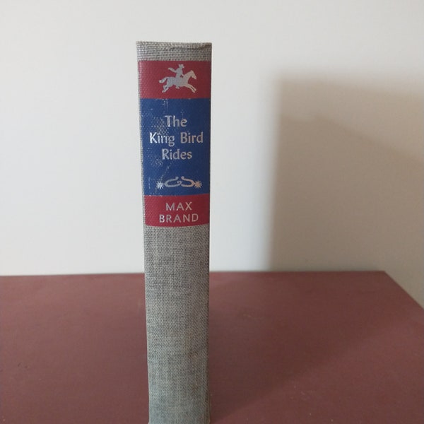 The King Bird Rides by Max Brand (1936 Grosset and Dunlap Edition)