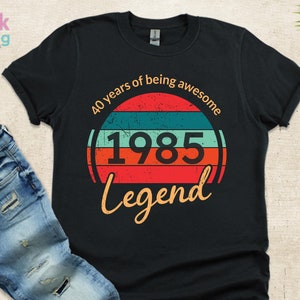 T-shirt 40e anniversaire, 40 ans d'être une légende géniale née en 1985, chemise d'anniversaire vintage 1985, cadeaux 40e anniversaire pour femme, tee-shirt heureux