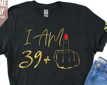 Ich bin 39+ Mittelfinger T-Shirt, Damen 40. Geburtstag Shirt, Party T-Shirt, personalisiertes T-Shirt, Geburtstagskind-T-Shirt, lustiges Geburtstags-T-Shirt