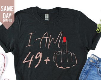 I Am 49+ Middle Finger T-shirt, Ladies 50th Birthday Shirt, Party T-shirt, personalised T-shirt, Birthday Girl Tshirt, 50 Funny Birthday Tee