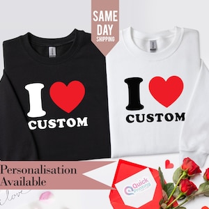 I Love custom sweater, I Heart custom shirt, gepersonaliseerd I Love shirt, cadeau voor haar, Valentijnsdag trui, jubileum sweater 2025