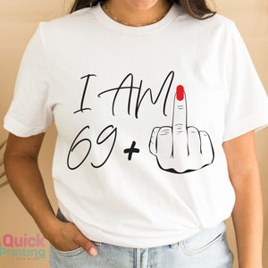 I Am 69+ Middle Finger T-shirt, Ladies 70th Birthday Shirt, Party T-shirt, personalised T-shirt, Birthday Girl Tshirt, Funny Birthday Tee