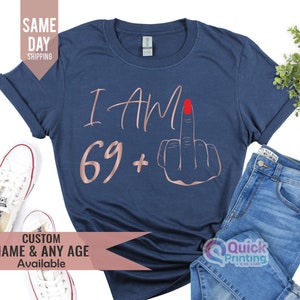 I Am 69+ Middle Finger T-shirt, Ladies 70th Birthday Shirt, Party T-shirt, personalised T-shirt, Birthday Girl Tshirt, Funny Birthday Tee