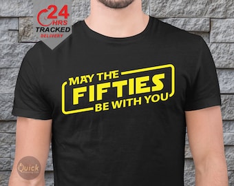 50th Birthday T-Shirt: May The Fifties Be With You