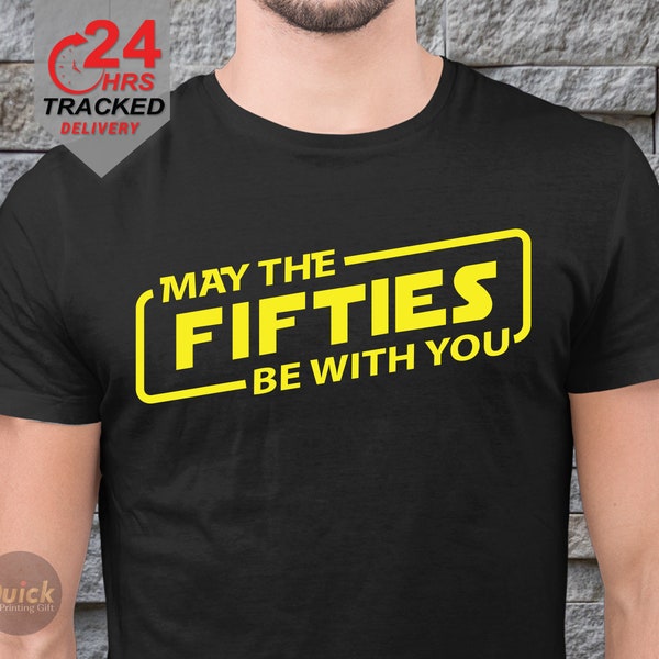 May the fifties be with you Tshirt, the ideal 50th birthday gift for men, 50th Birthday Gift For Men Him Dad Husband 50 Year Old Man shirt