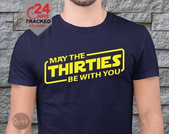 May The Thirties Be With You T-Shirt: 30th Birthday Gift