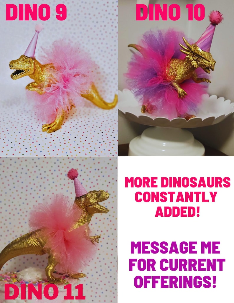 May include: Three gold-colored dinosaur figurines, each adorned with a pink tutu and a party hat. The text "DINO 9", "DINO 10", and "DINO 11" are displayed above each dinosaur. Additional text reads "MORE DINOSAURS CONSTANTLY ADDED!" and "MESSAGE ME FOR CURRENT OFFERINGS!"