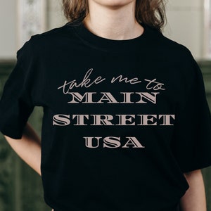 Take Me to Main Street, Main Street USA, Magic Kingdom Shirt, Disney World Shirt, Fantasyland Shirt, Disneyland Shirt, Main Street USA Shirt