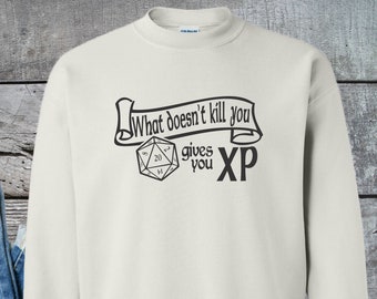 What doesn't kill you Gives you XP Sweatshirt, Dungeons and Dragons, DnD Dice, DnD Dungeon Master, RPG, TTRPG, Game Night, Unisex Sweatshirt