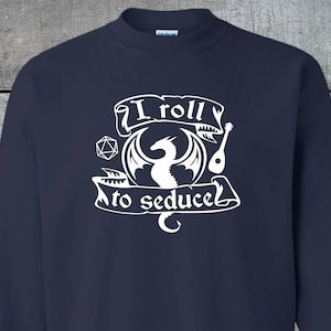 I roll to Seduce Sweatshirt, Dungeons and Dragons, DnD, DnD Bard, Dragon, Dungeon Master, RPG, TTRPG, DnD Dice, DnD 5e, Unisex Sweatshirt