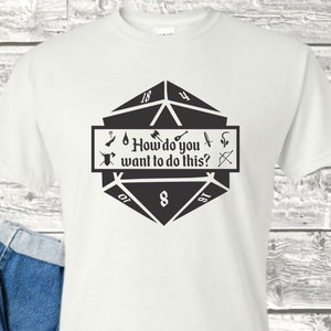 How do you want to do this Tshirt, Dungeons and Dragons, DnD Dice, Dungeon Master, DnD Weapons, RPG Shirt, TTRPG, Game Night, Unisex Tshirt