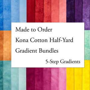 May include: A collection of Kona cotton fabric bundles arranged in 5-step color gradients, including blue, red, purple, orange, teal, pink, and yellow shades. A white rectangular overlay displays the text: Made to Order, Kona Cotton Half-Yard Gradient Bundles, 5-Step Gradients.