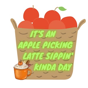 It's An Apple Picking Latte Sippin Kinda Day SVG sublimation digital download herfst appels koffie latte appeltaart mand dames t-shirt