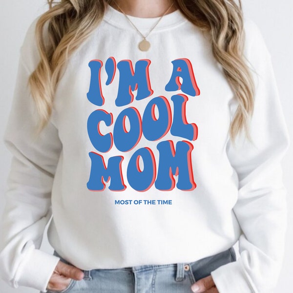 COOL MOM Sweatshirt I'm a Cool Mom Most of the Time in my Mom Era Pullover Sweatshirt Coolest Mom Ever Women