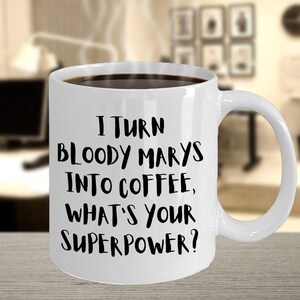 I Turn Bloody Marys Into Coffee, What&#39;s Your Superpower? Funny Coffee Cup for Specialty Drink Drinkers.