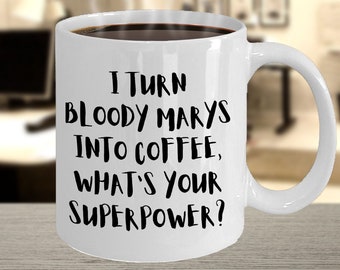 Funny Coffee Mug, Bloody Mary to Coffee Superpower Gift