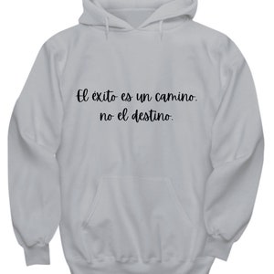 El exito es un camino, no el destino. sudadera en espanol, hoodie for success. leaders with purpose hoodie