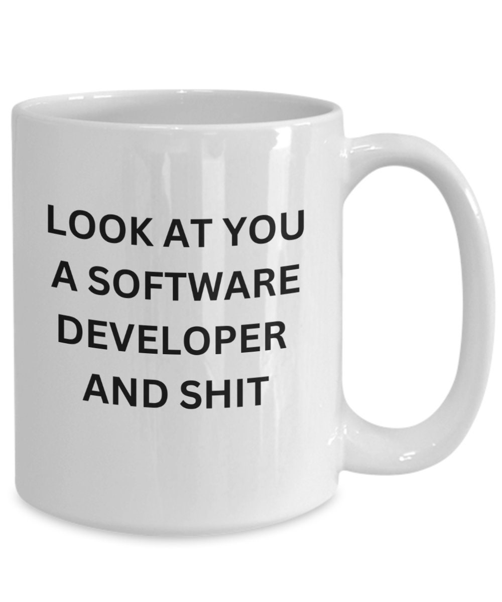 Look At You A Software Developer And Shit. Funny Mug for Software Developers and Engineers