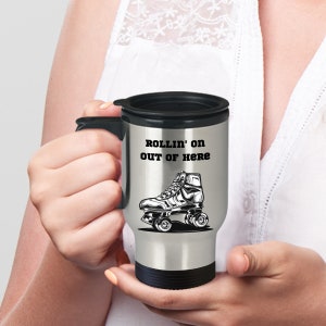 Rollin&#39; On Out Of Here Travel Cup. Ideal Present for Rollerskating Athlete. Beautiful Travel Cup for Skater