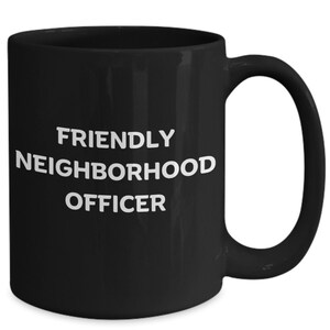 Friendly Neighborhood Officer, Neighbor&#39;s Gift Idea, Officer of The Law Mug, Police Officer Cup, Firefighter Mug Gift.