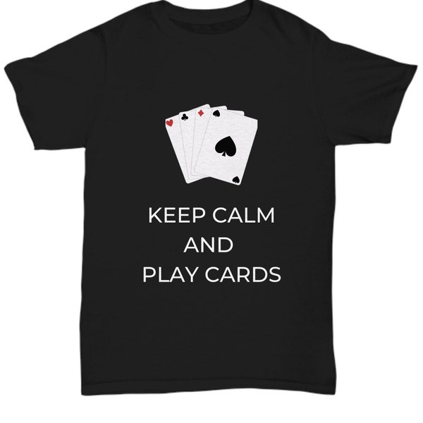 Keep Calm and Play Cards Shirt. Unique Keep Calm Shirt for Card Players. Funny Shirt for Card Lovers