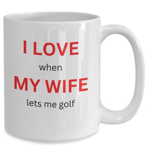 Ik hou ervan als mijn vrouw me laat golfen Grappige koffiebeker voor man