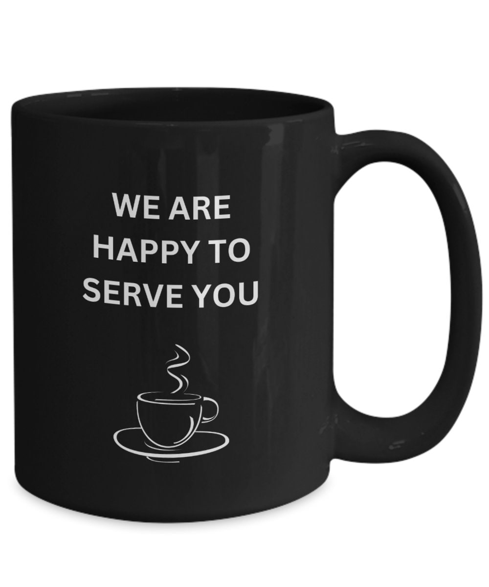 We Are Happy to Serve You Ceramic Cup, Happy Mug, Taza De Cafe