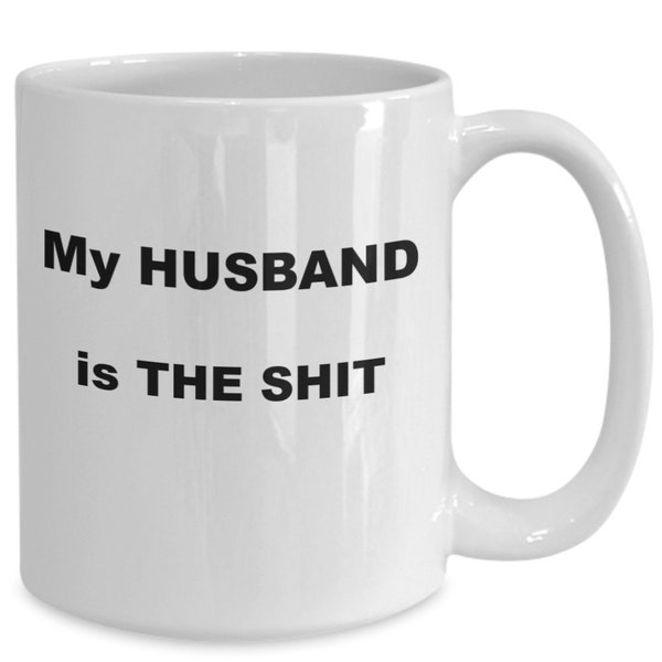 My Husband Is The Shit Coffee Cup for Wonderful Husband