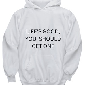 Life&#39;s good funny hoodie for sarcastic family member