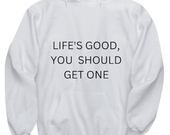 Life's good funny hoodie for sarcastic family member