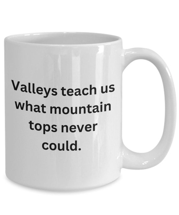 Inspirational Valleys Teach Us Coffee Cup for Survivors and Warriors