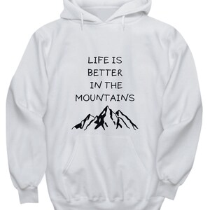 Life Is Better in The Mountains, Hoodie for Hikers and Mountaneers