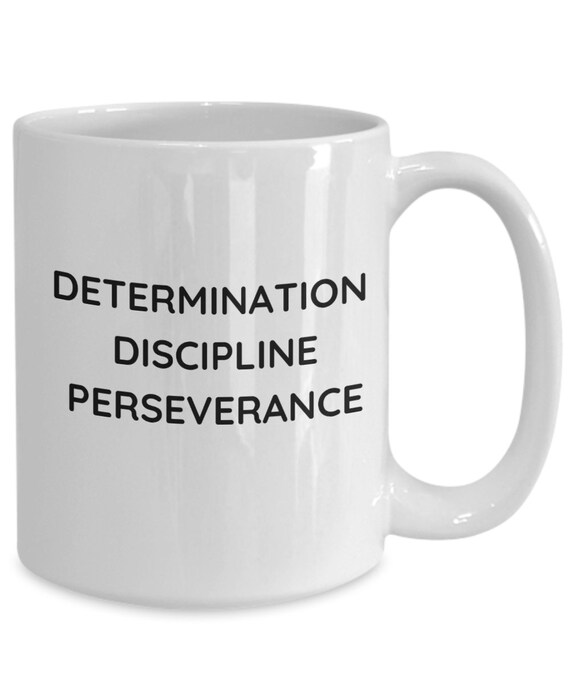 Inspirational Determination Discipline and Perseverance Coffee Cup for Everyone