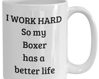 I work hard so my Boxer has a better life funny coffee cup