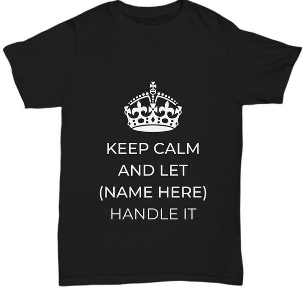 Keep Calm and Let Dave Handle It. Personalized AND Unique Keep Calm T-Shirt for Men or Women