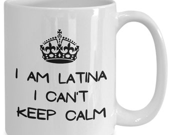 I Am Latina, Can't Keep Calm Coffee Mug, Funny Latin Women Gift