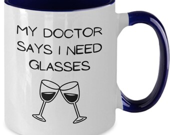 My Doctor Says I Need Glasses. Funny Two Tone Coffee Cup for Wine Drinker