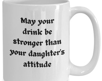 May Your Drink be Stronger Than Your Daughter&#39;s Attitude Coffee Cup