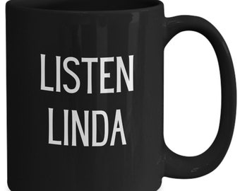 Listen Linda Mug. Funny Coffee Mug for Linda Honey. Great Gift Idea For Mom or Wife.