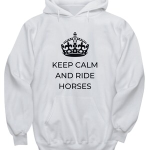 Keep Calm and Ride Horses Hoodie. Hoodie for Horseback Riding. Horse Lovers Hoodie. Equestrian Sweatshirt Gift.
