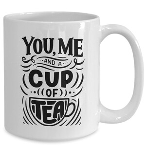 You, Me And A Cup Of Tea. Wonderful Coffee Cup to Share With Someone You Love